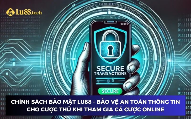 Chính sách bảo mật Lu88 - Bảo vệ an toàn thông tin cho cược thủ khi tham gia cá cược online